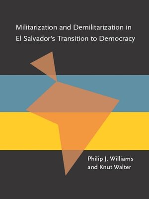 cover image of Militarization and Demilitarization in El Salvador's Transition to Democracy